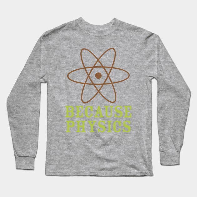 Because Physics Long Sleeve T-Shirt by oddmatter